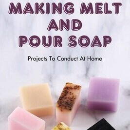 Pure Bliss Lather Step-by-Step Soap Crafting