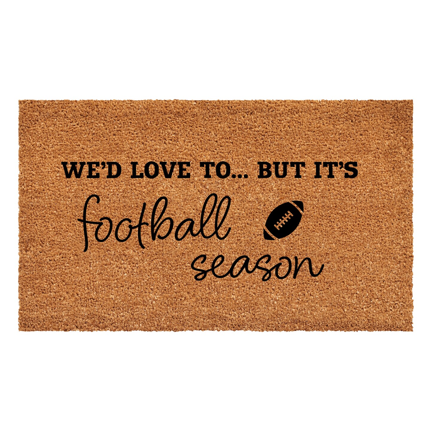 We&#x27;d love to.. But it&#x27;s Football Season Doormat