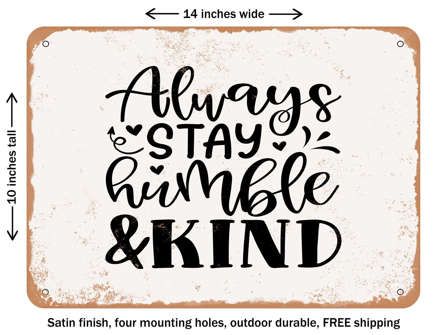 DECORATIVE METAL SIGN - Always Stay Humble and Kind - 4 - Vintage Rusty Look