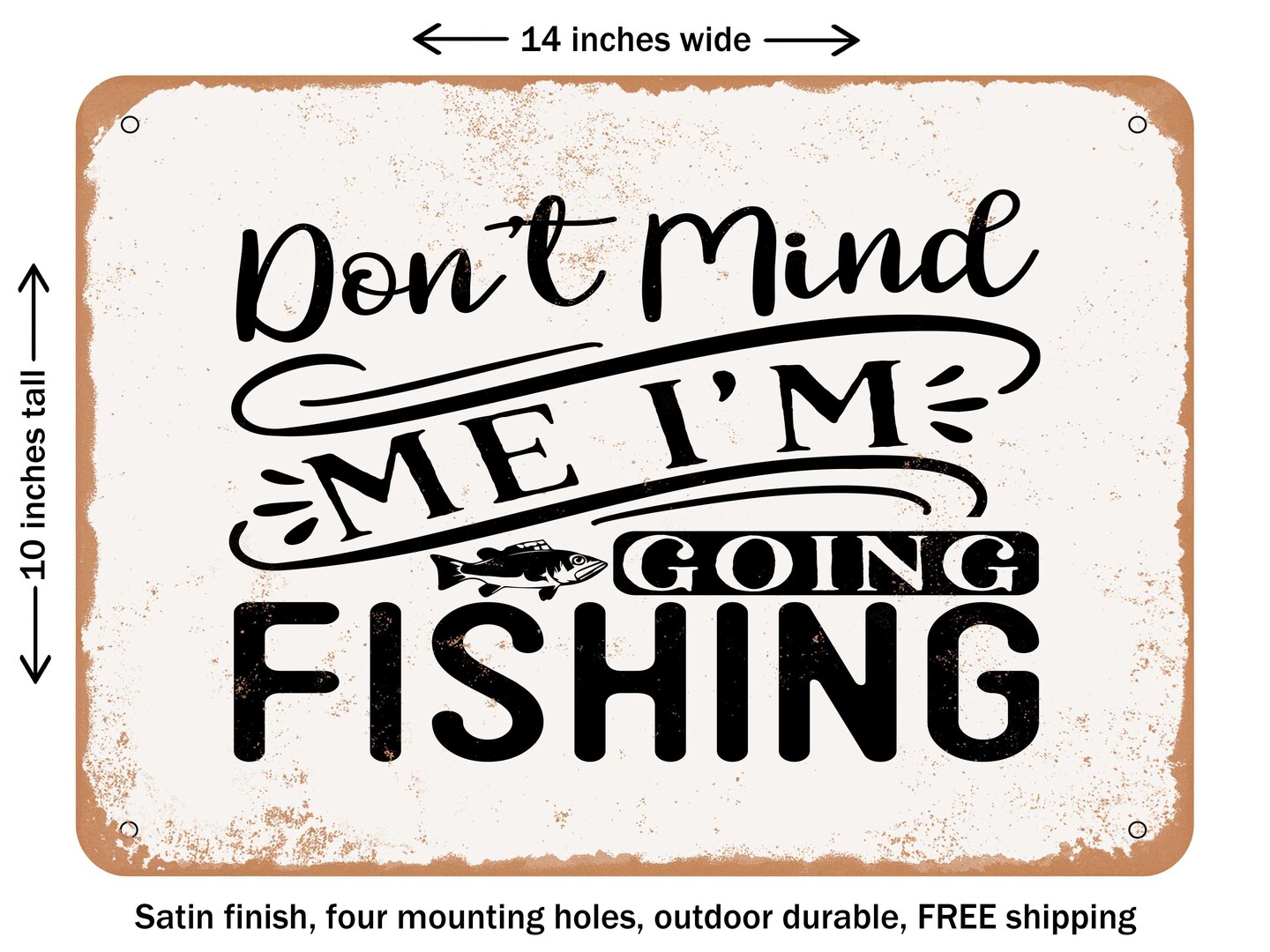 DECORATIVE METAL SIGN - Don&#x27;t Mind Me I&#x27;m Going Fishing - Vintage Rusty Look