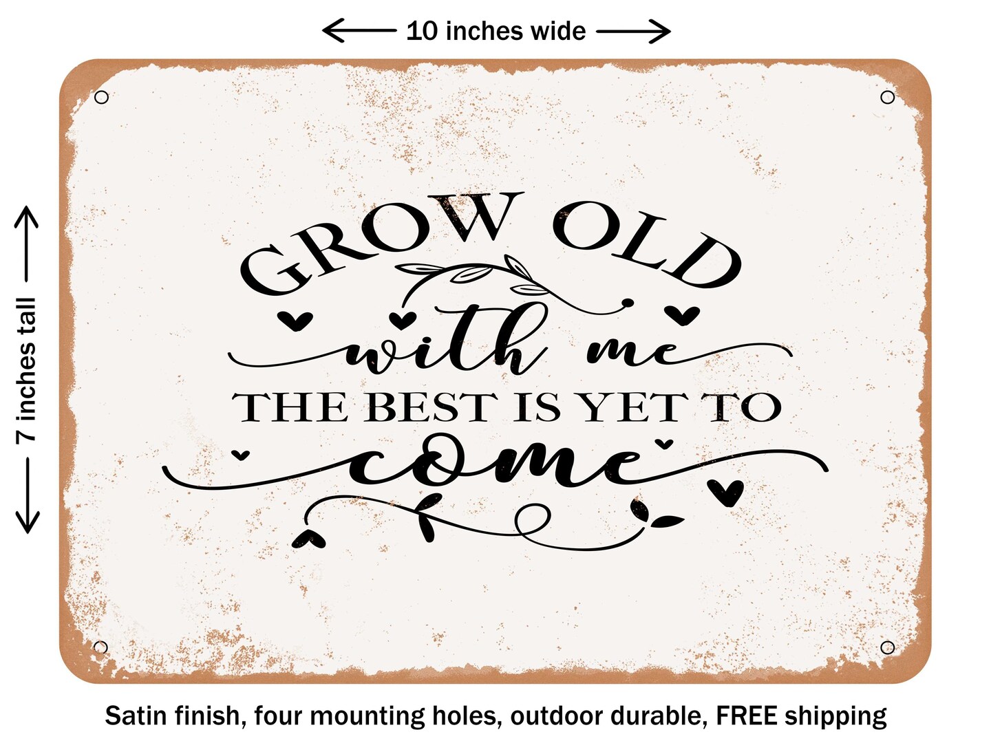 DECORATIVE METAL SIGN - Grow Old With Me the Best is Yet to Come - Vintage Rusty Look