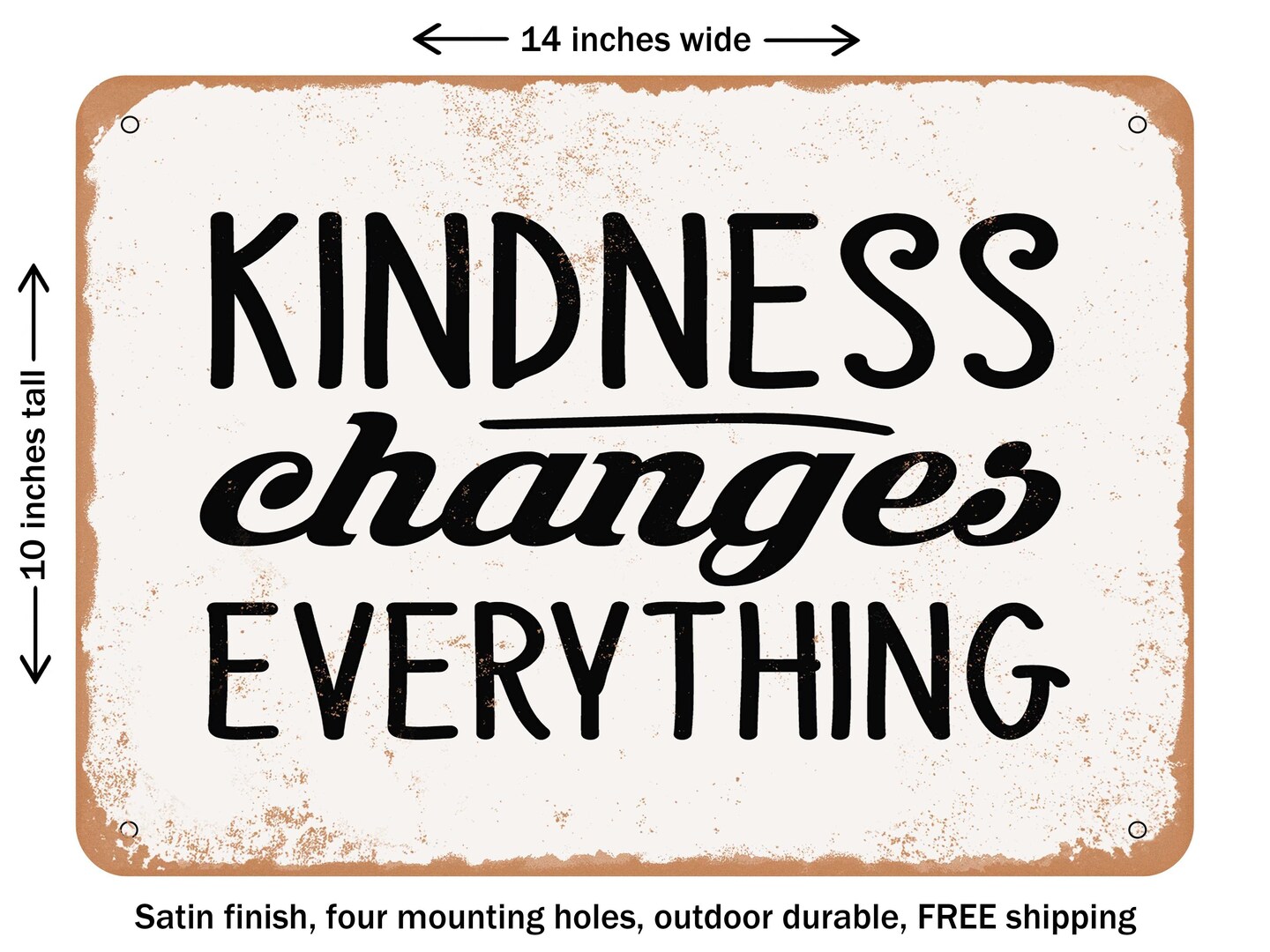 DECORATIVE METAL SIGN - Kindness Changes Everything - Vintage Rusty Look