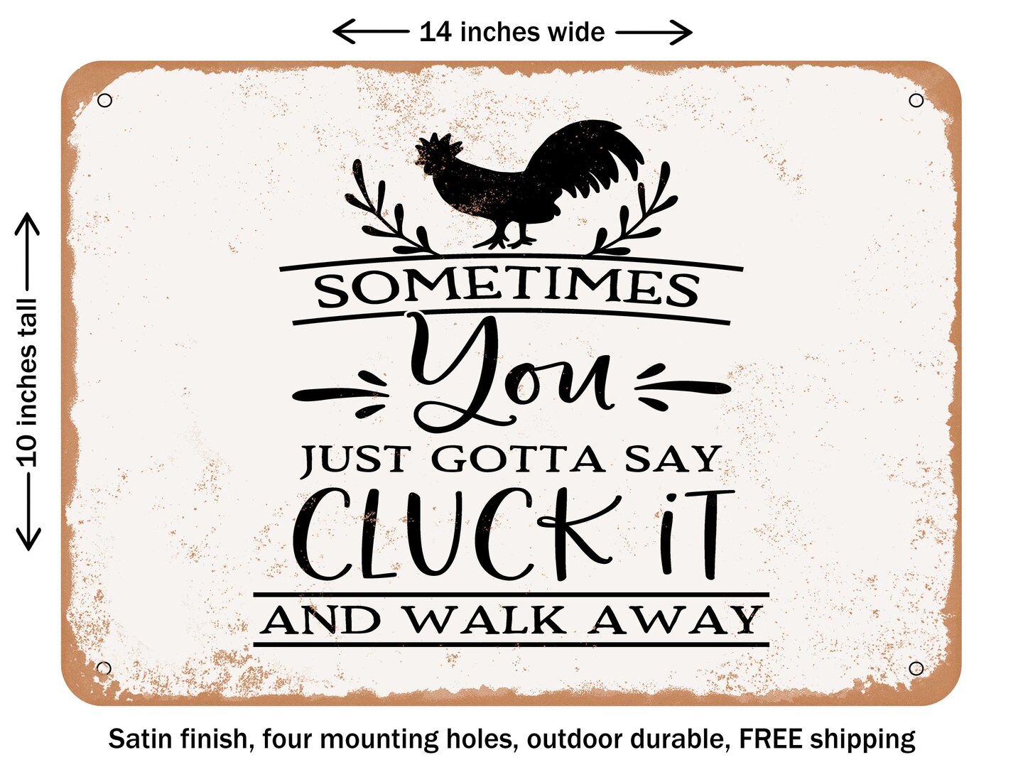 DECORATIVE METAL SIGN - Sometimes You Just Gotta Say Cluck It and Walk Away - Vintage Rusty Look