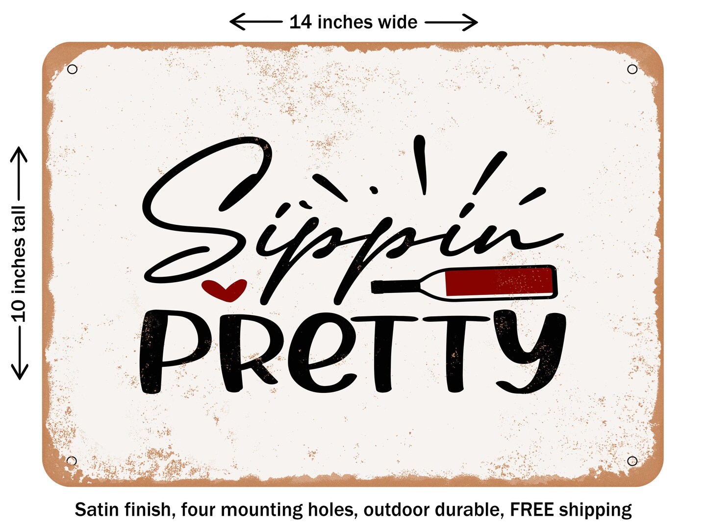 DECORATIVE METAL SIGN - Sippin Pretty - Vintage Rusty Look