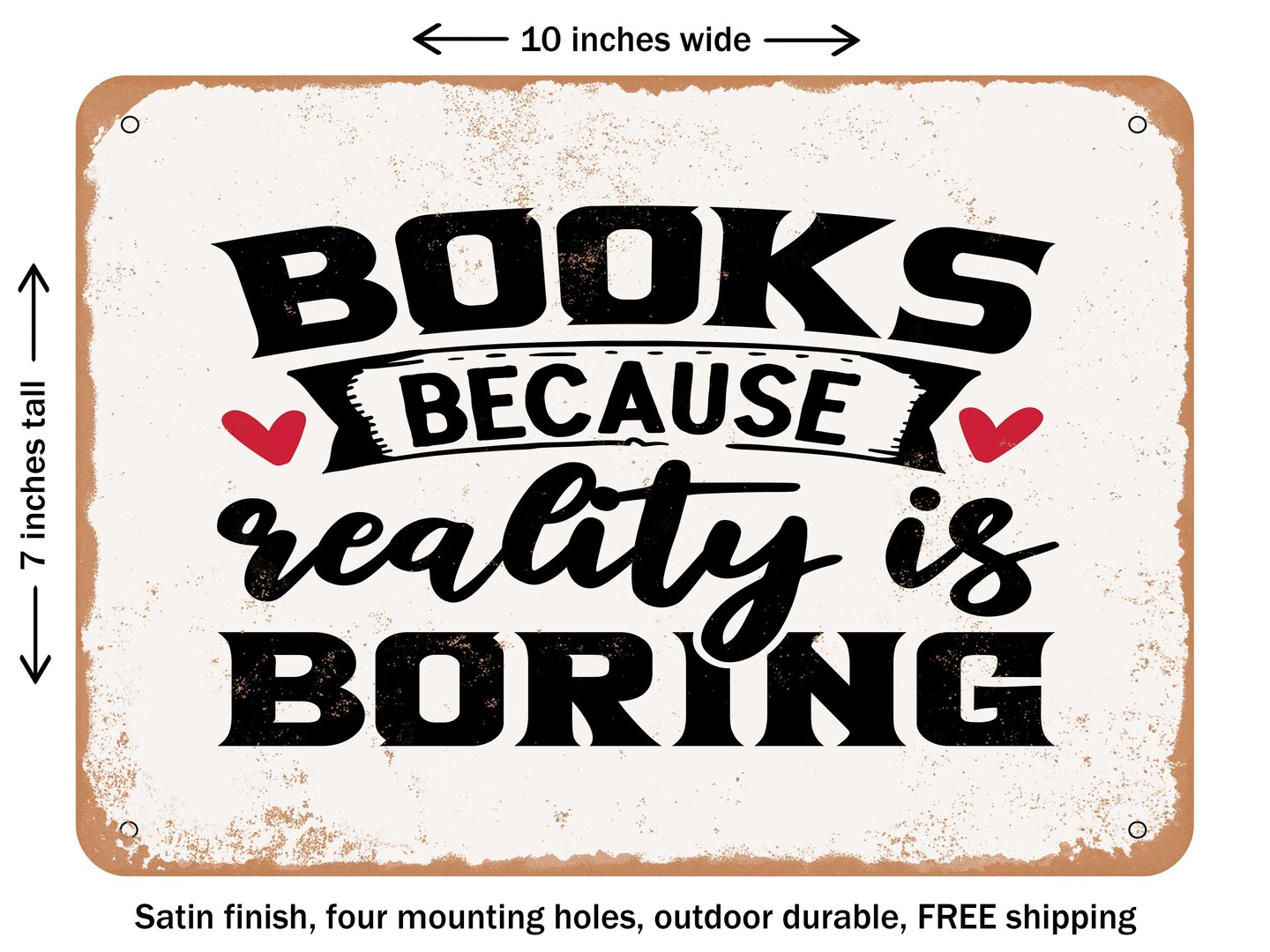 DECORATIVE METAL SIGN - Books Because Reality is Boring - 2 - Vintage Rusty Look