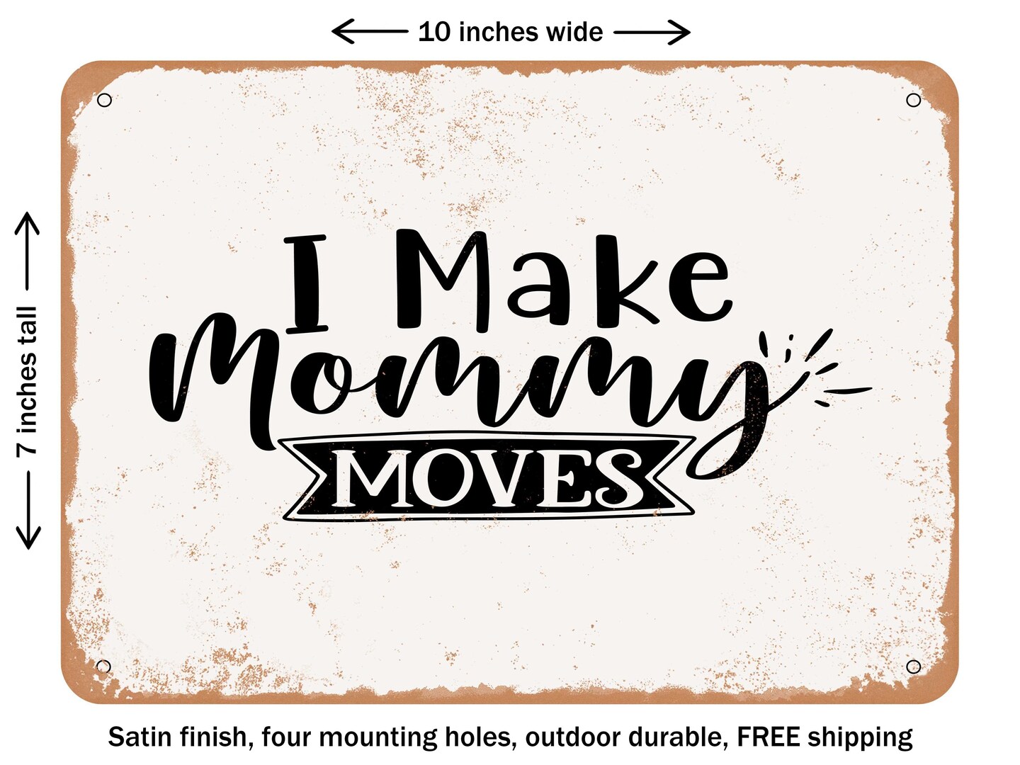 DECORATIVE METAL SIGN - I Make Mommy Moves - Vintage Rusty Look