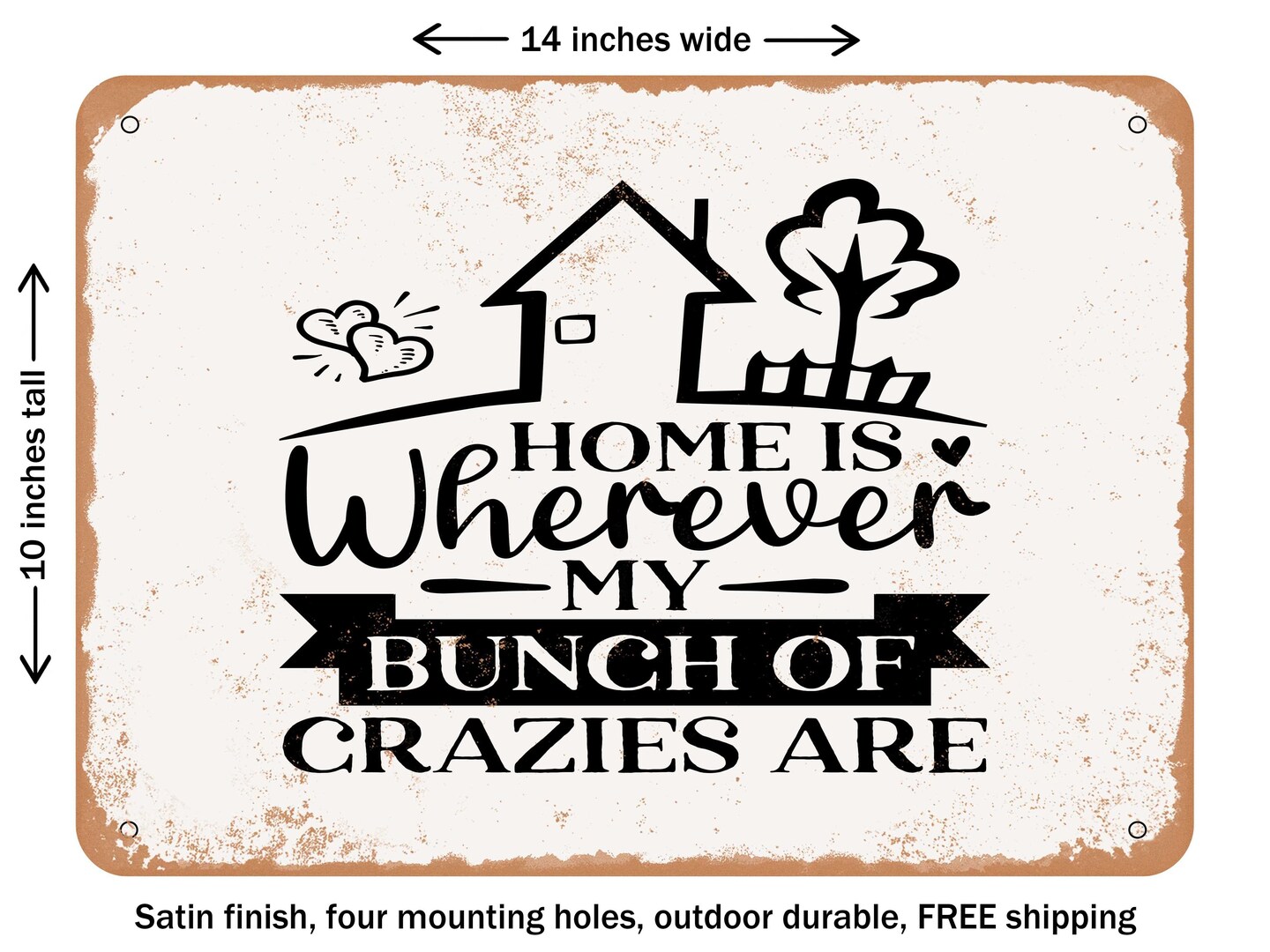DECORATIVE METAL SIGN - Home is Wherever My Bunch of Crazies Are - Vintage Rusty Look