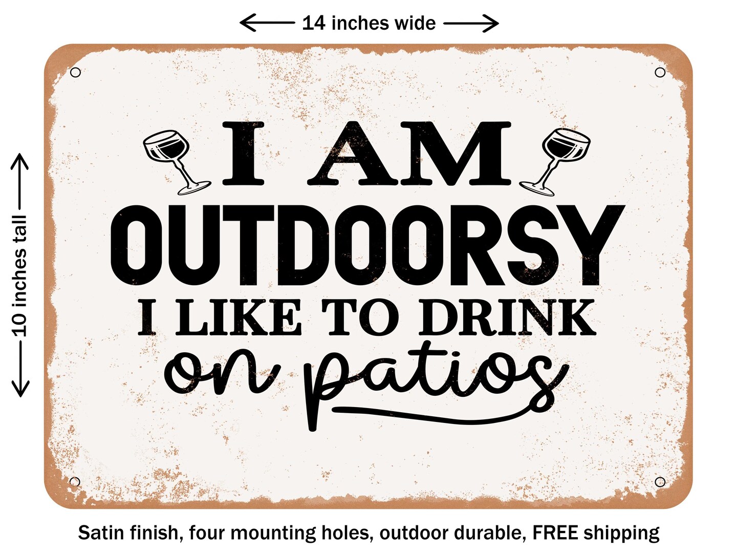 DECORATIVE METAL SIGN - I Am Outdoorsy I Like to Drink On Patios - Vintage Rusty Look