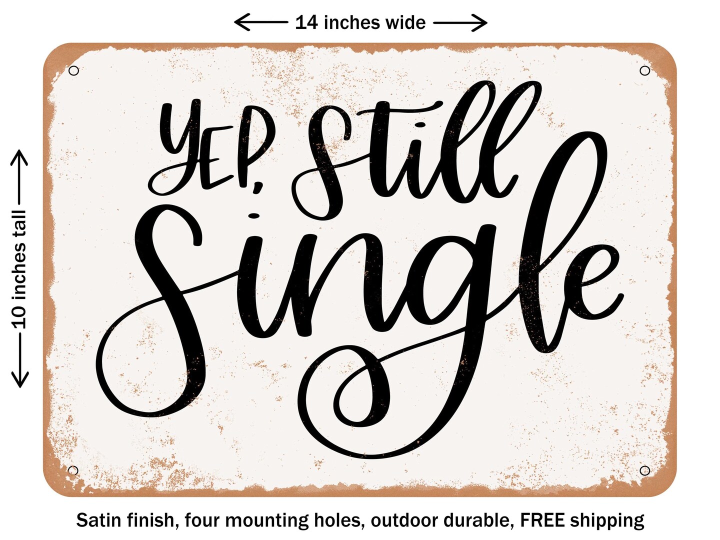 DECORATIVE METAL SIGN - Yep Still Single - 2 - Vintage Rusty Look