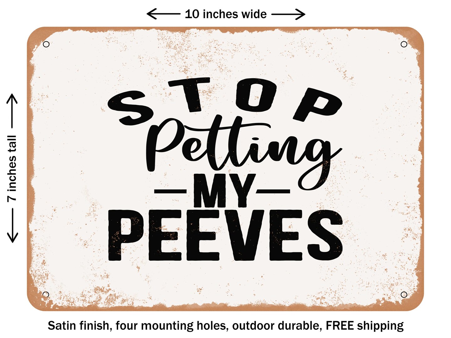 DECORATIVE METAL SIGN - Stop Petting My Peeves - Vintage Rusty Look