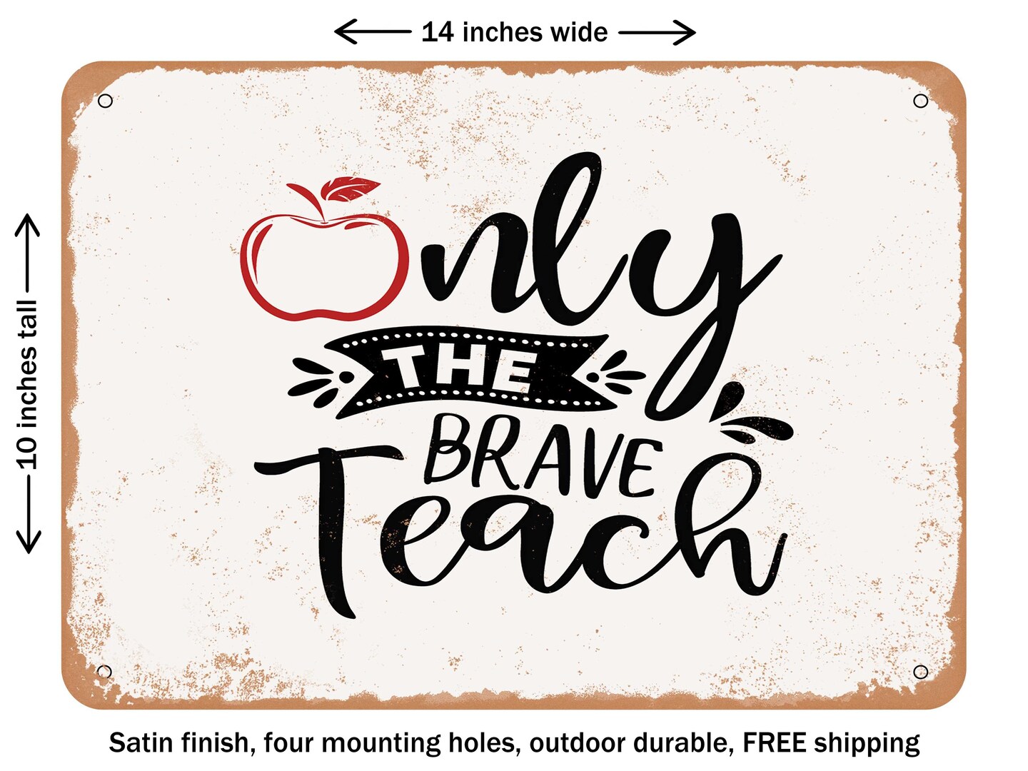DECORATIVE METAL SIGN - Only the Brave Teach - 5 - Vintage Rusty Look