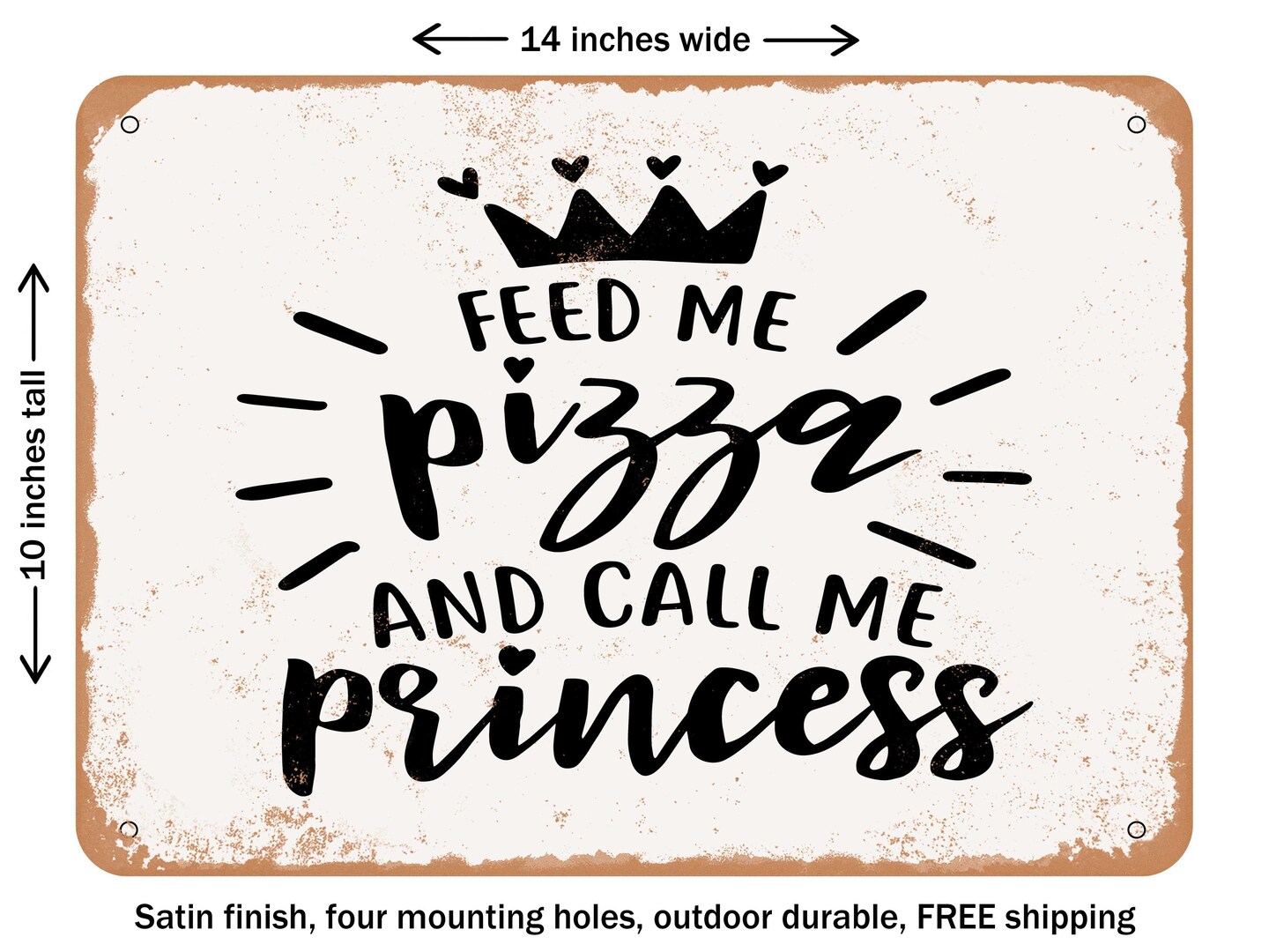 DECORATIVE METAL SIGN - Feed Me Pizza and Call Me Princess - 2 - Vintage Rusty Look