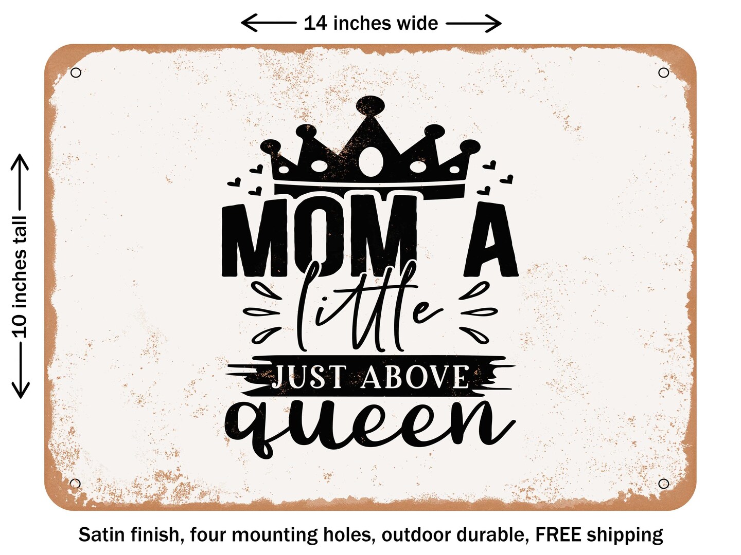 DECORATIVE METAL SIGN - Mom a Little Just Above Queen - 2 - Vintage Rusty Look