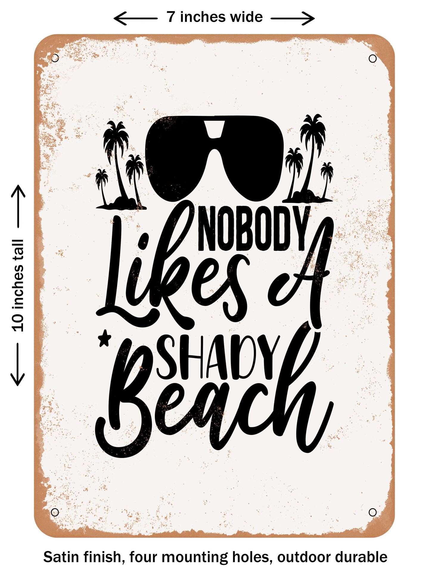 DECORATIVE METAL SIGN - Nobody Likes a Shady Beach - Vintage Rusty Look