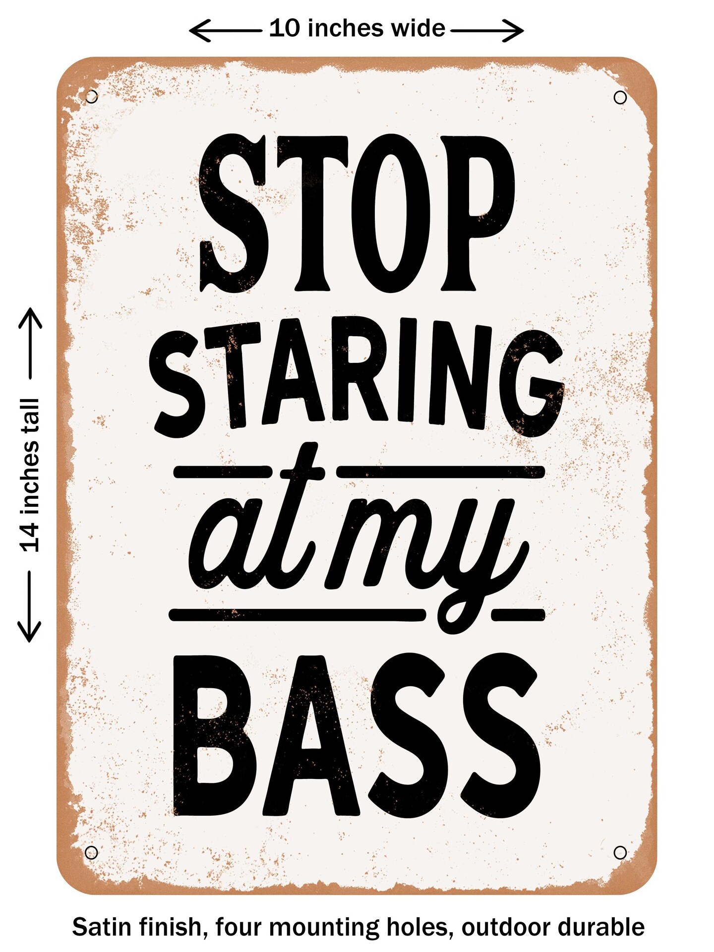 DECORATIVE METAL SIGN - Stop Staring At My Bass - Vintage Rusty Look