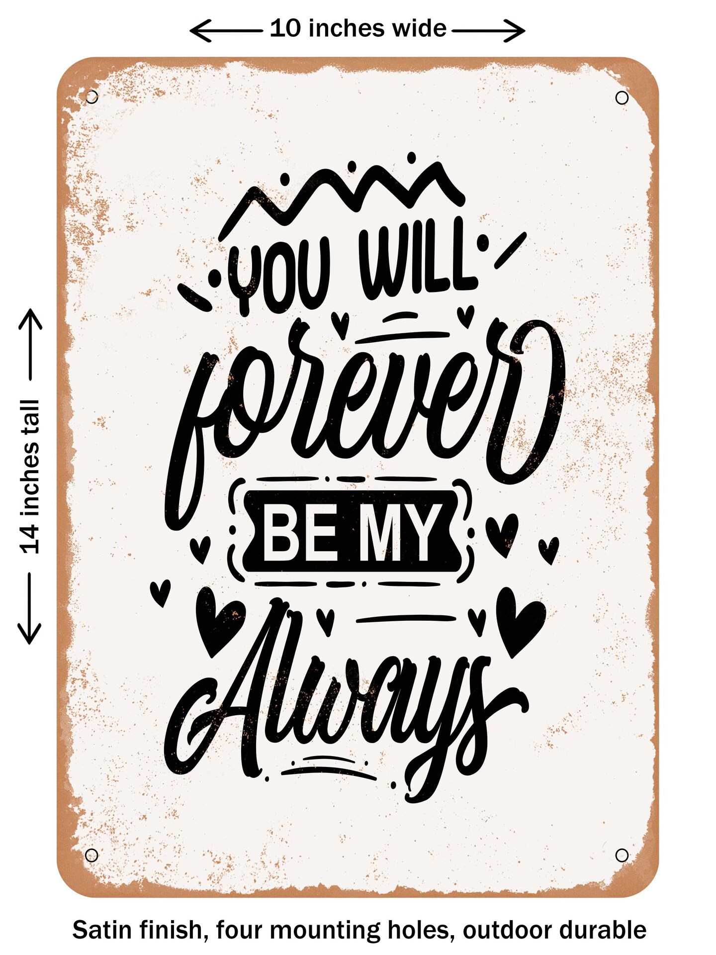 DECORATIVE METAL SIGN - You Will Forever Be My Always  - Vintage Rusty Look