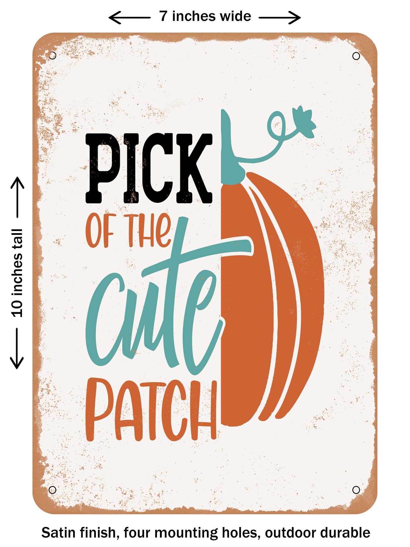 DECORATIVE METAL SIGN - Pick of the Cute Patch - Vintage Rusty Look