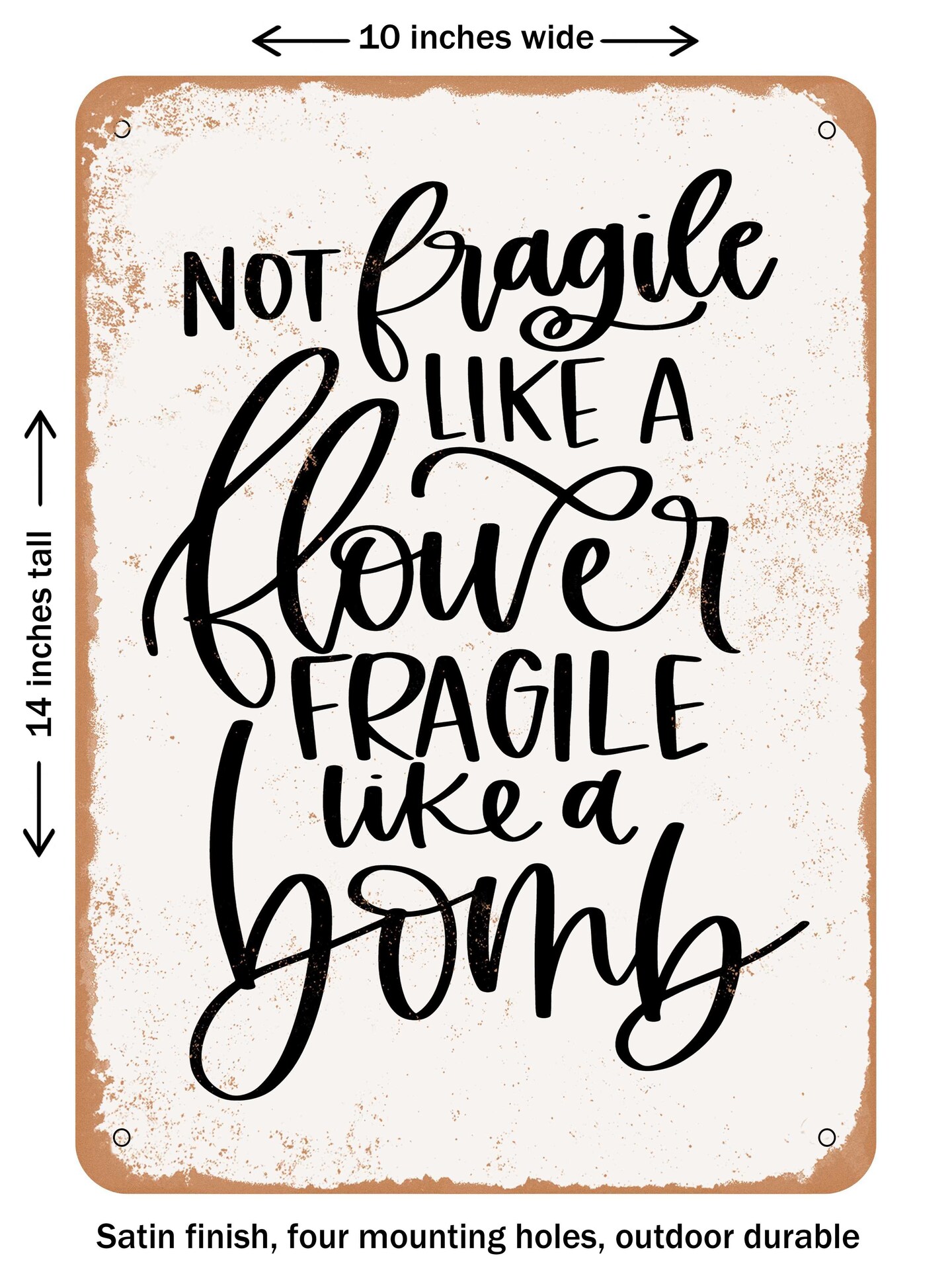 DECORATIVE METAL SIGN - Not Fragile Like a Flower Fragile Like a Bomb - 2 - Vintage Rusty Look
