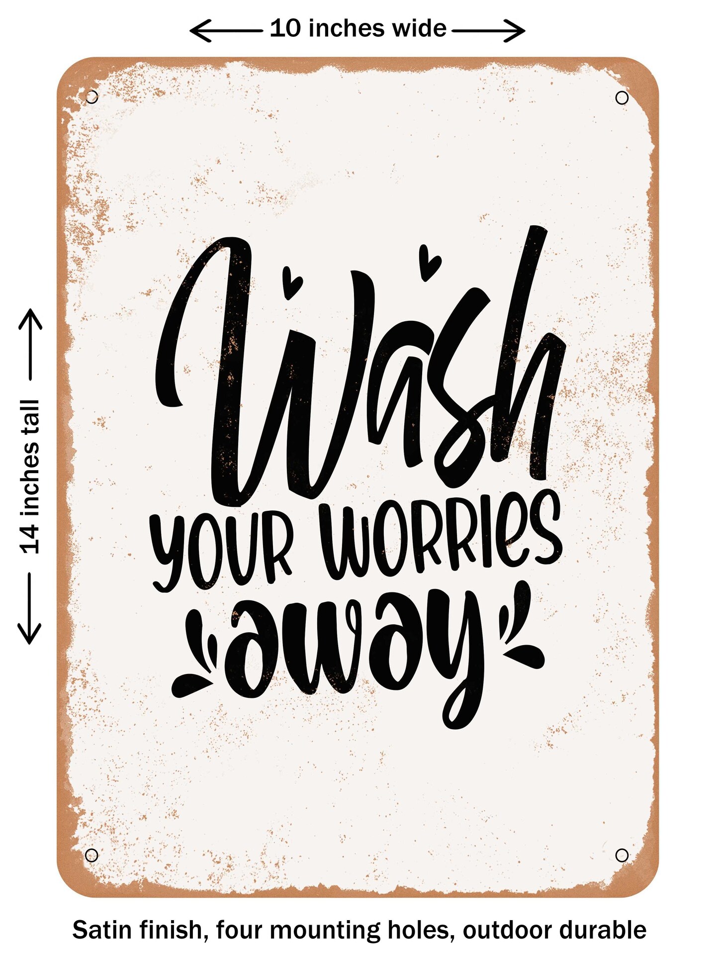 DECORATIVE METAL SIGN - Wash Your Worries Away  - Vintage Rusty Look