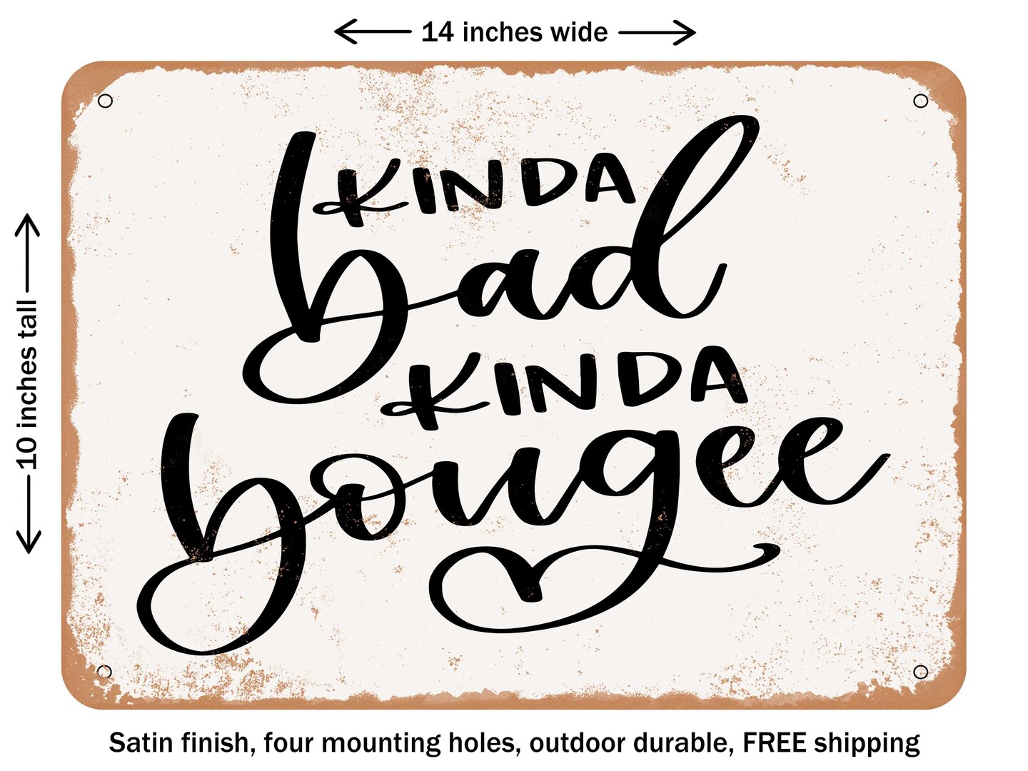 DECORATIVE METAL SIGN - Kinda Bad Kinda Bougee - Vintage Rusty Look