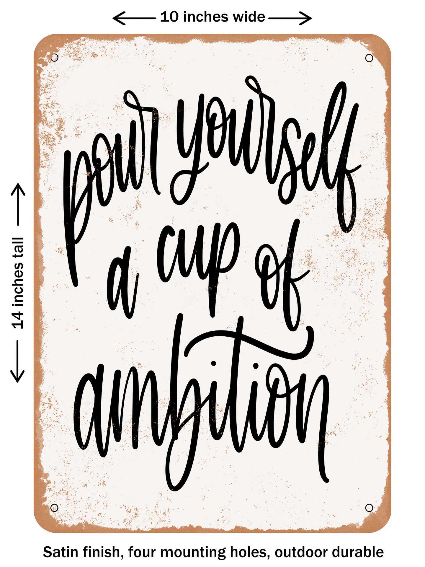 DECORATIVE METAL SIGN - Pour Yourself a Cup of Ambition - Vintage Rusty Look
