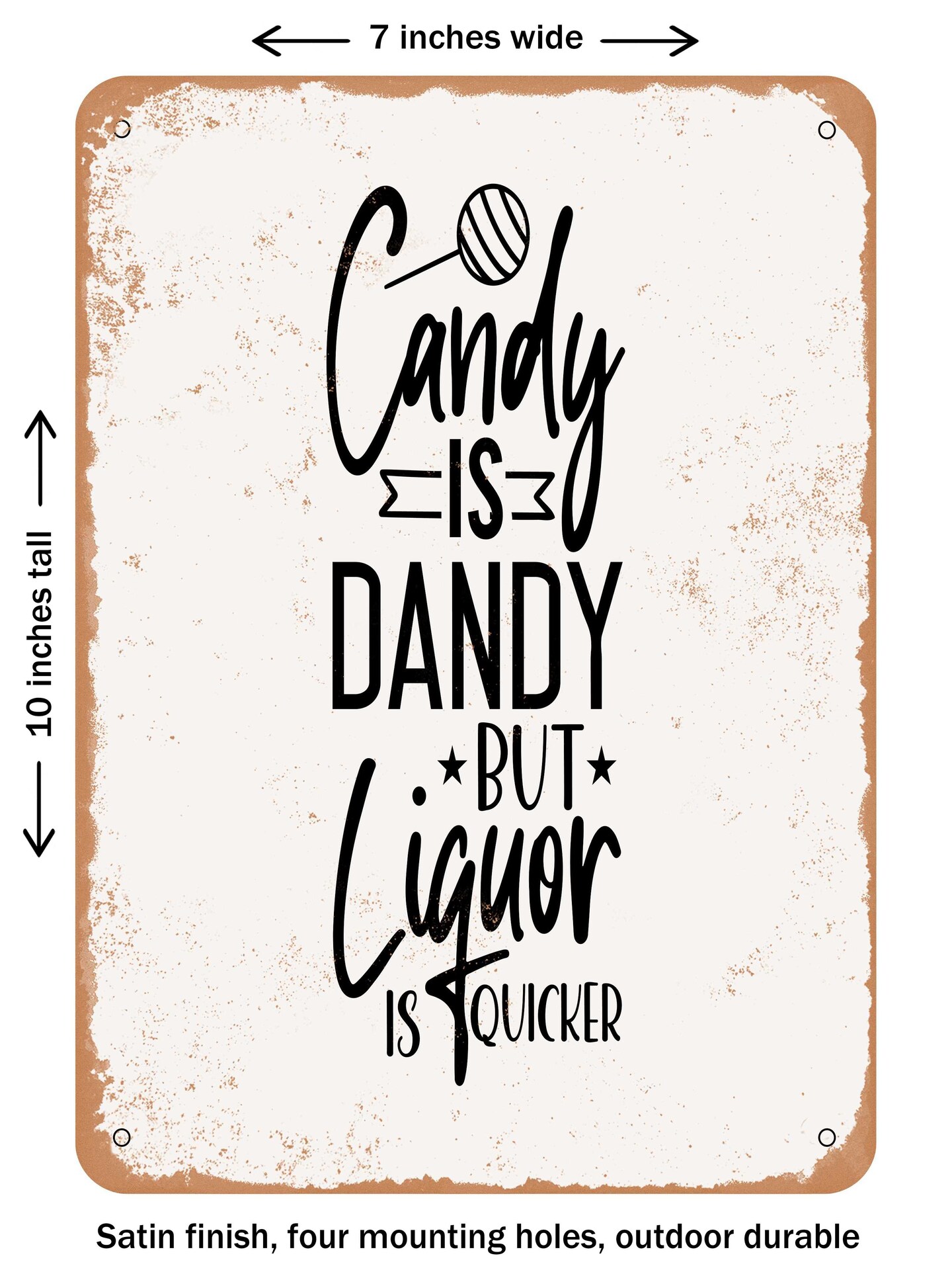 DECORATIVE METAL SIGN - Candy is Dandy But Liquor is Quicker  - Vintage Rusty Look