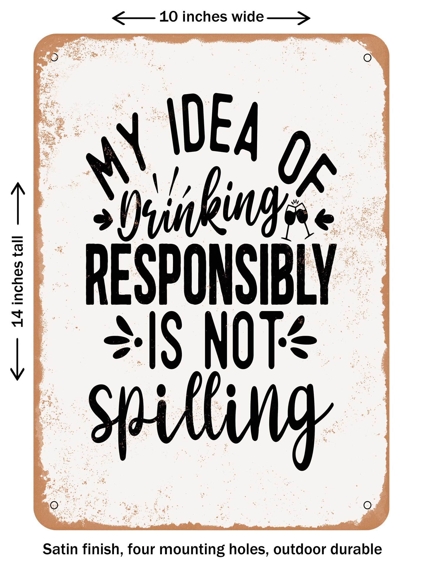 DECORATIVE METAL SIGN - My Idea of Drinking Responsibly is Not Spilling - Vintage Rusty Look