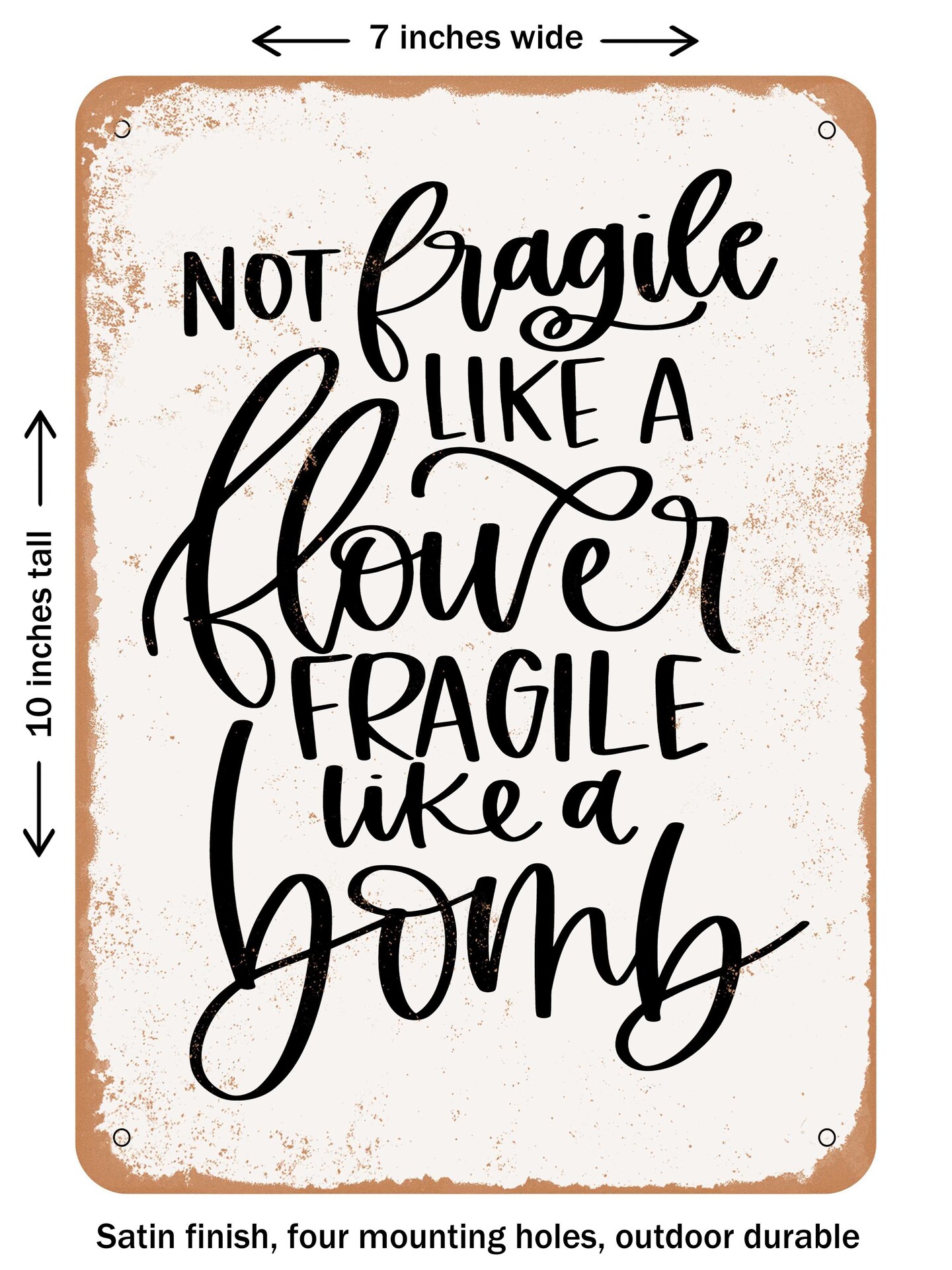 DECORATIVE METAL SIGN - Not Fragile Like a Flower Fragile Like a Bomb - 2 - Vintage Rusty Look