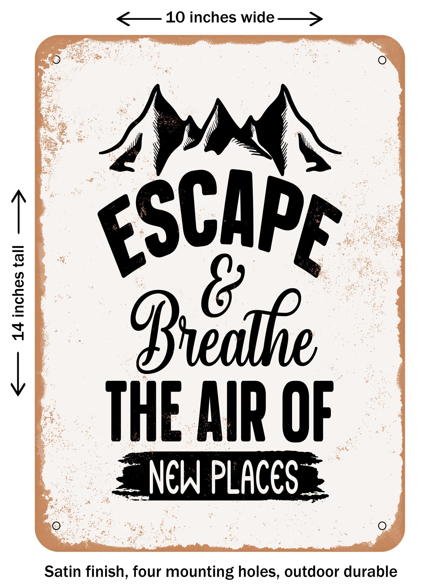 DECORATIVE METAL SIGN - Escape and Breathe the Air of New Places  - Vintage Rusty Look