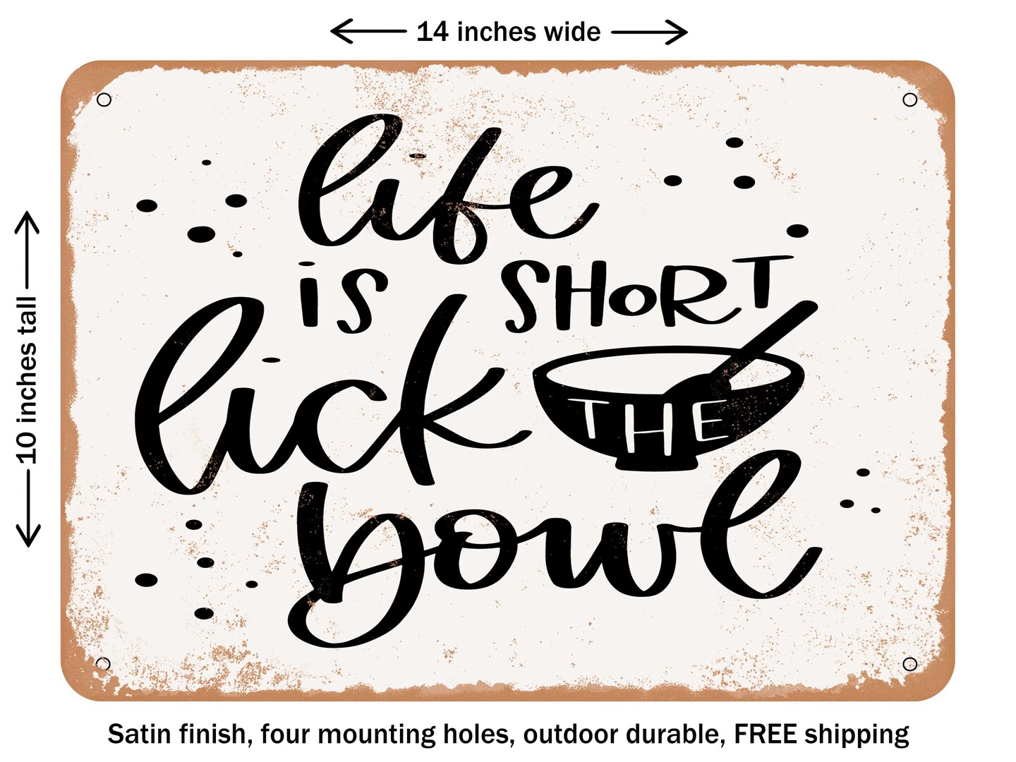 DECORATIVE METAL SIGN - Life is Short Lick the Bowl - Vintage Rusty Look