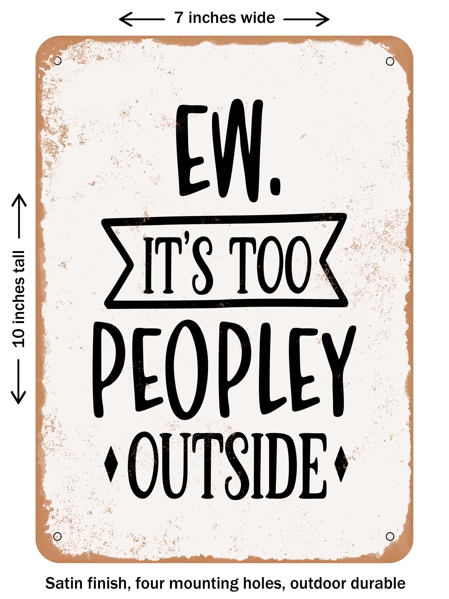 DECORATIVE METAL SIGN - Ew It&#x27;s too Peopley Outside  - Vintage Rusty Look
