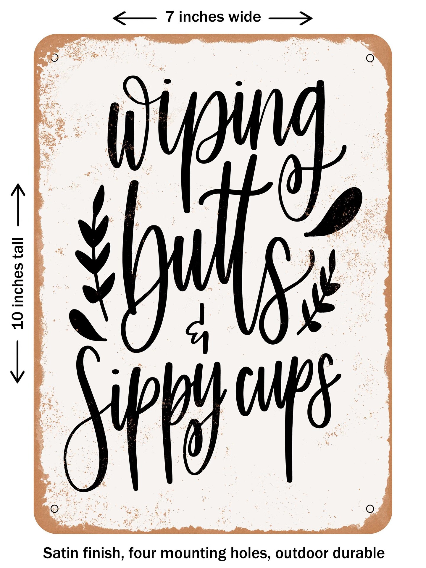 DECORATIVE METAL SIGN - Wiping Butts and Sippy Cups - Vintage Rusty Look
