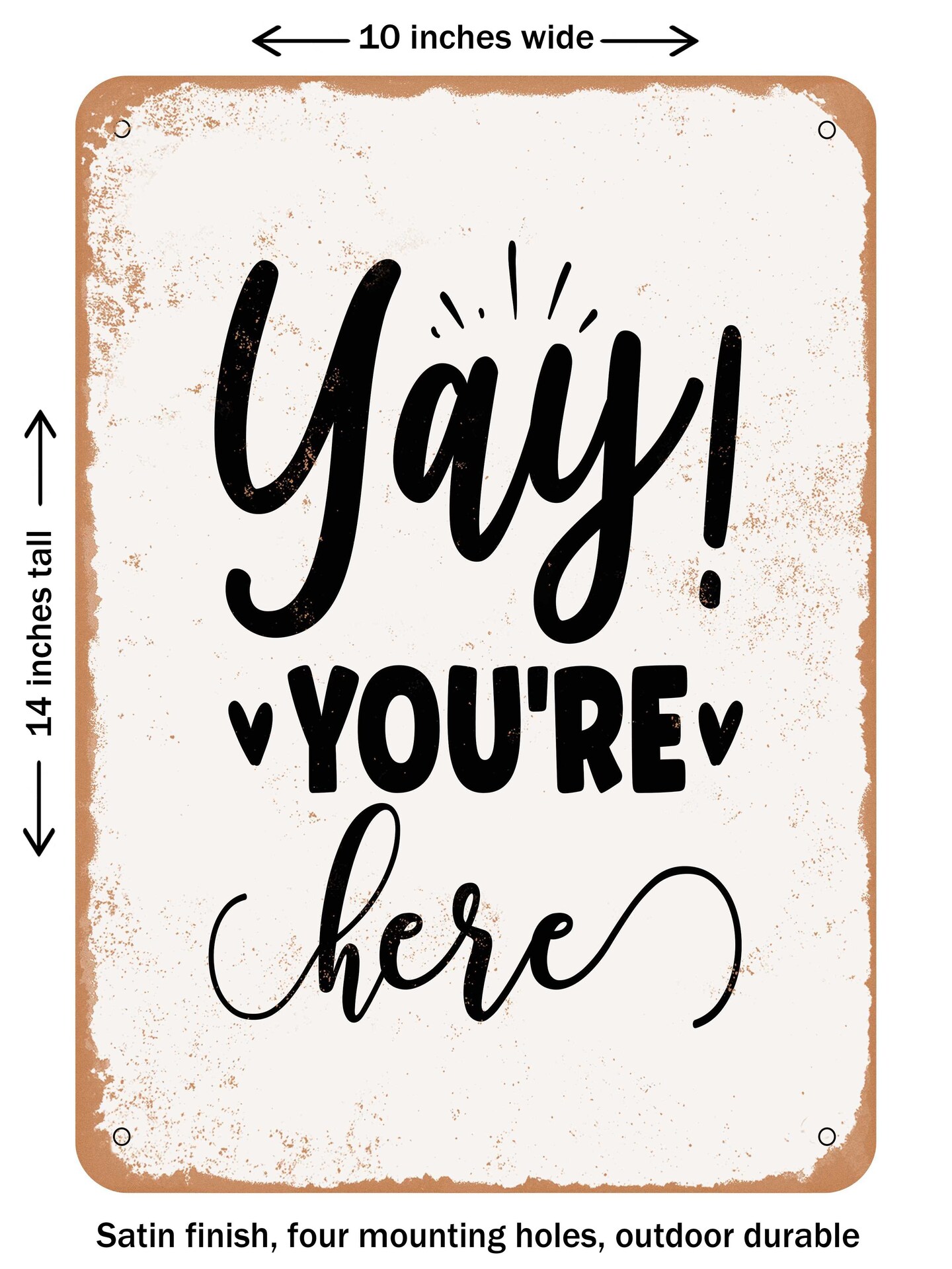 DECORATIVE METAL SIGN - Yay You&#x27;re Here - Vintage Rusty Look