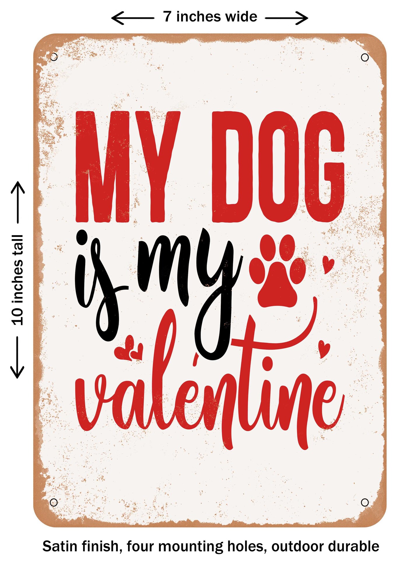 DECORATIVE METAL SIGN - My Dog is My Valentine - 2 - Vintage Rusty Look