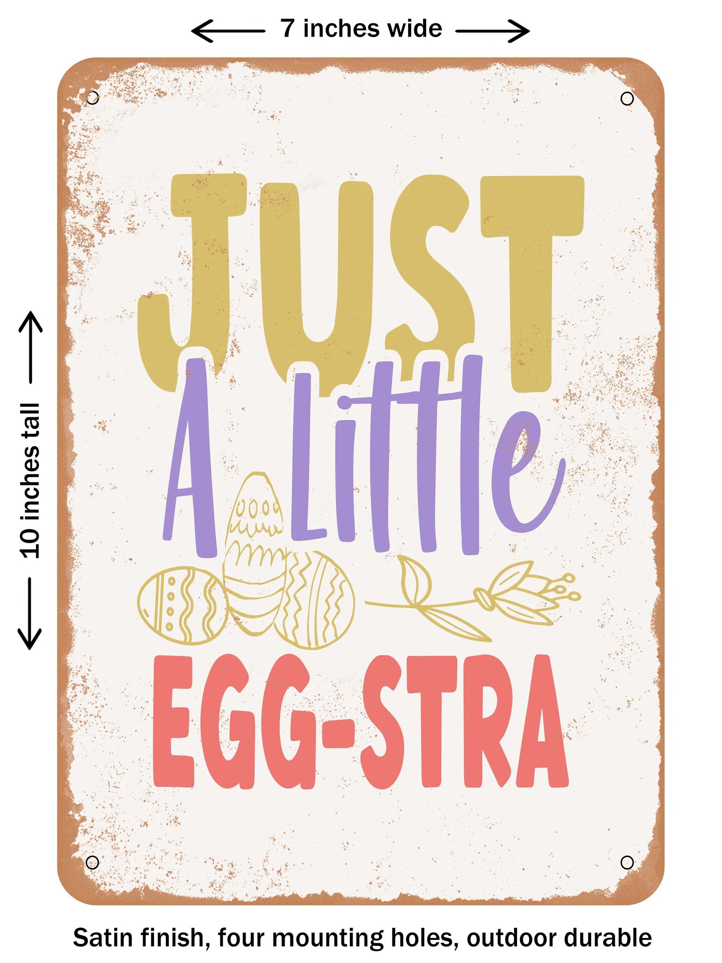 DECORATIVE METAL SIGN - Just a Little Egg-Stra - Vintage Rusty Look