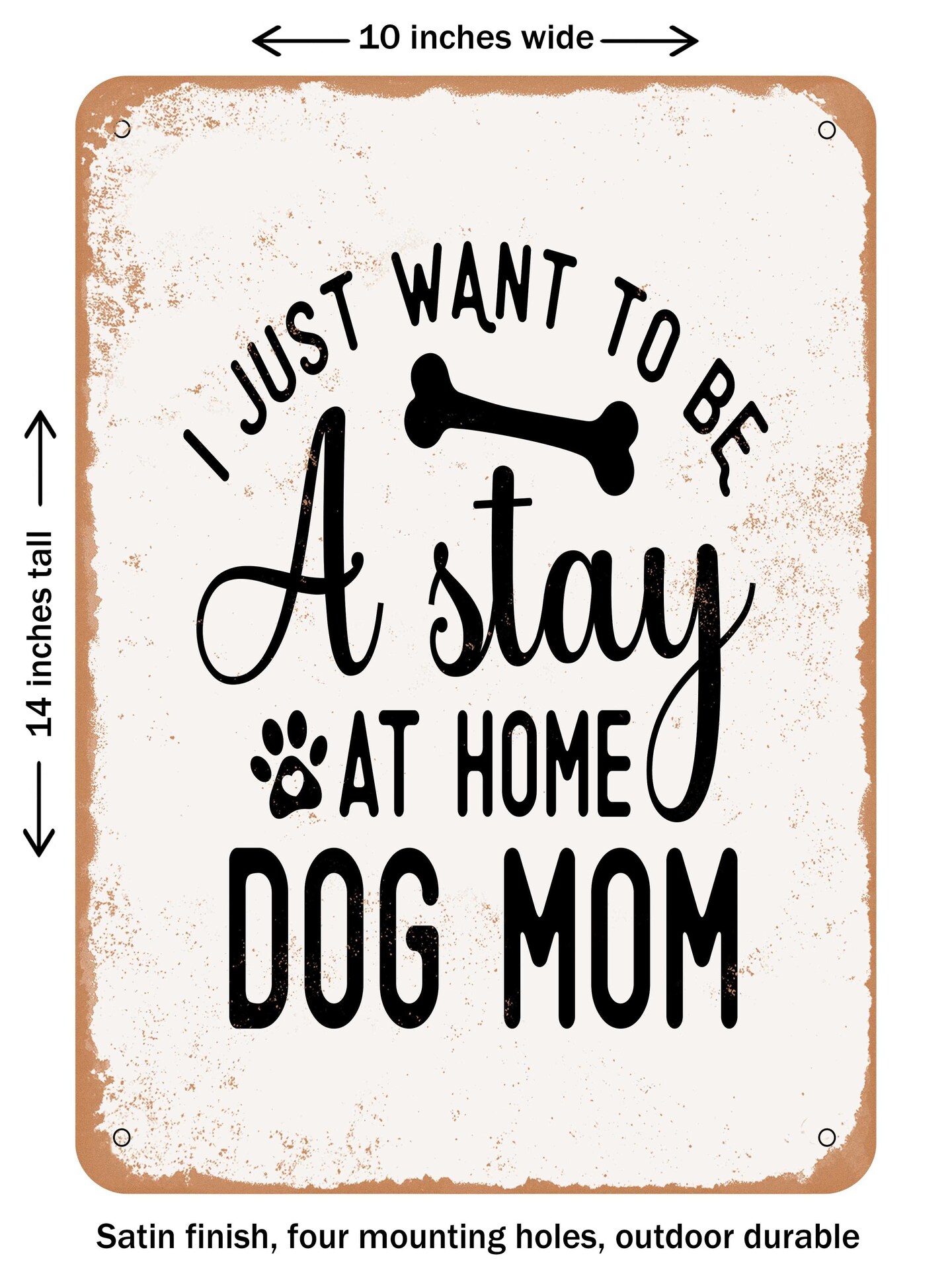 DECORATIVE METAL SIGN - I Just Want to Be a Stay At Home Dog Mom  - Vintage Rusty Look