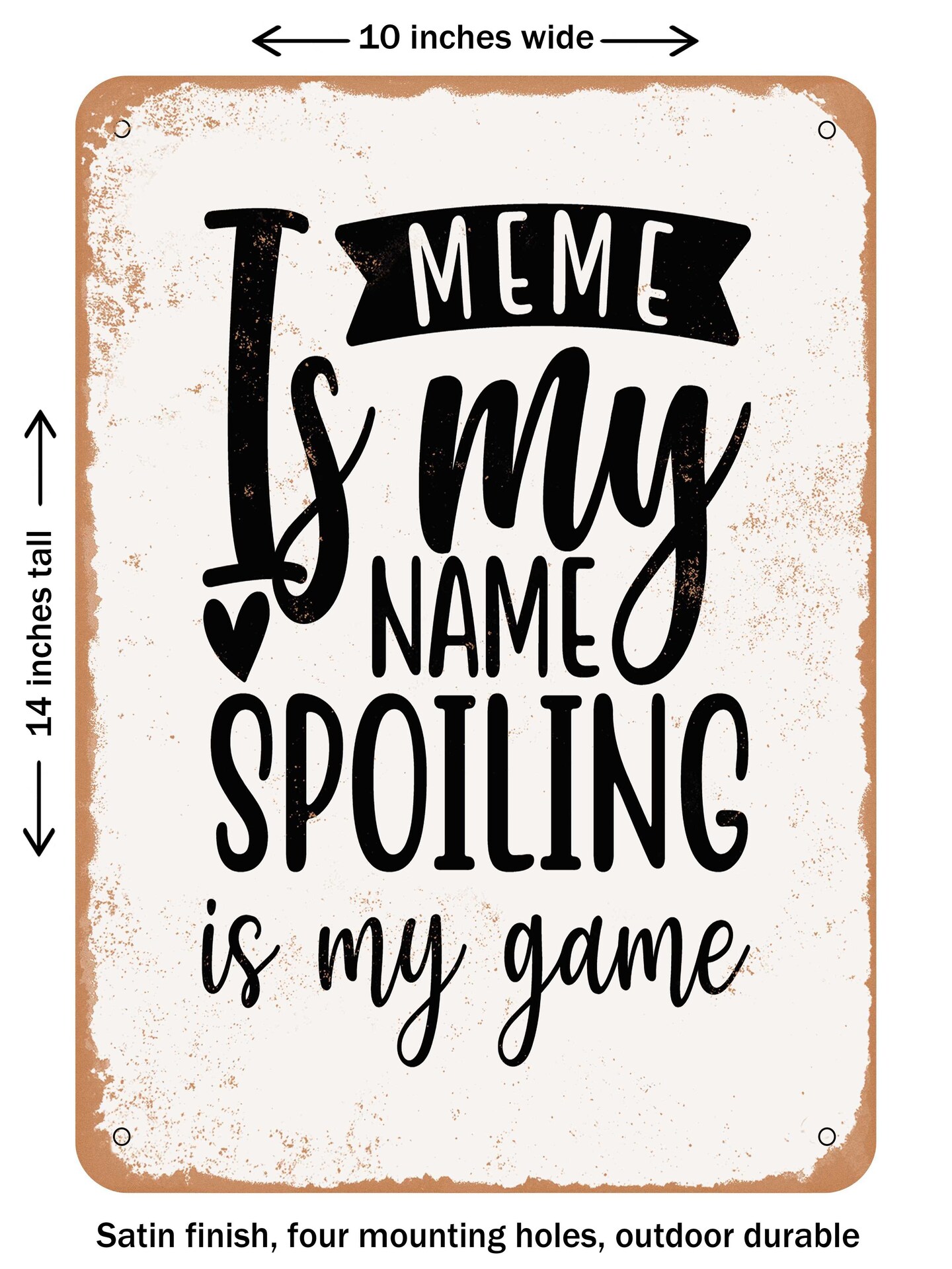 DECORATIVE METAL SIGN - Meme is My Name Spoiling is My Game - Vintage Rusty Look