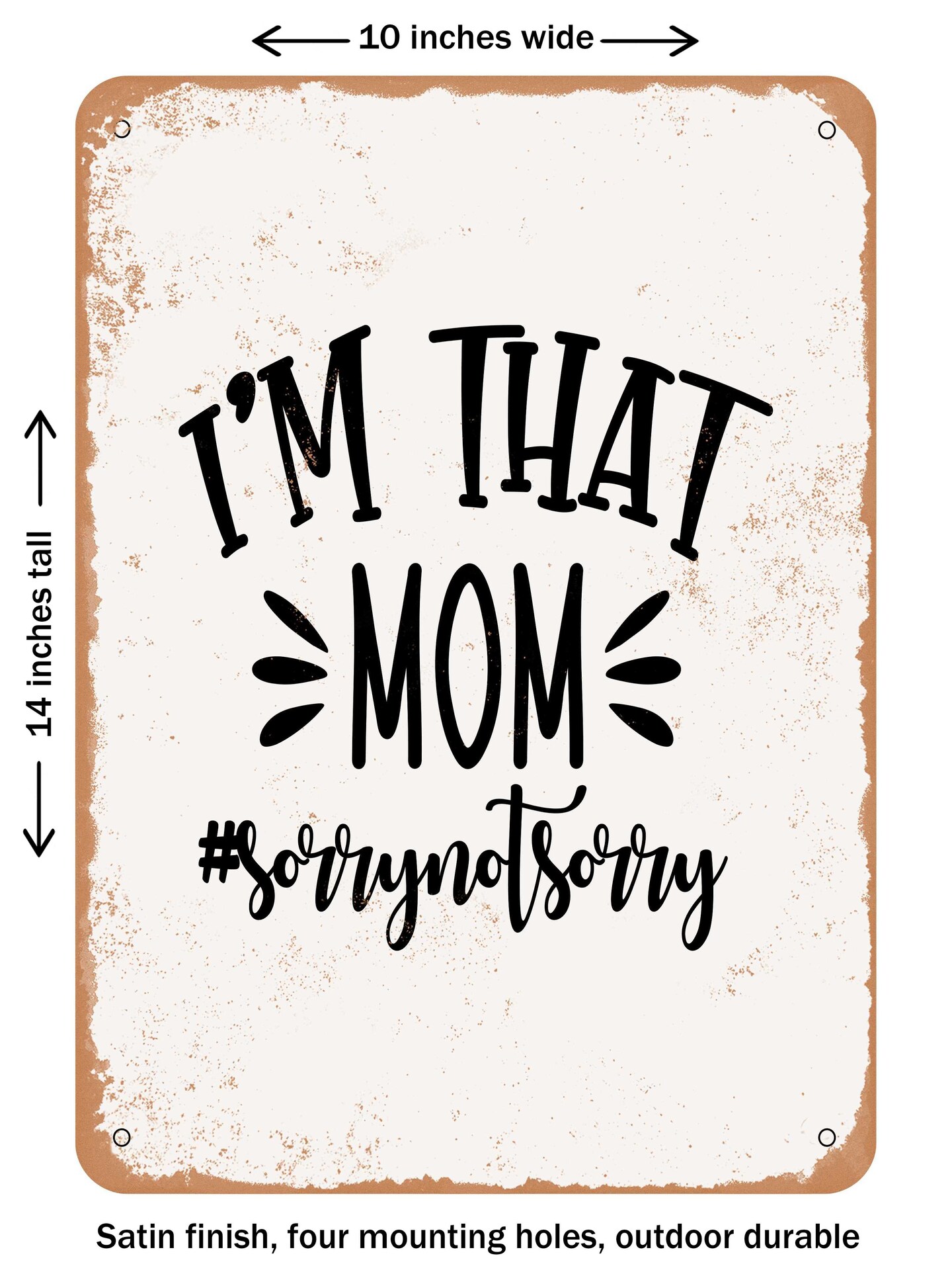 DECORATIVE METAL SIGN - I&#x27;m That Mom Sorrynotsorry  - Vintage Rusty Look