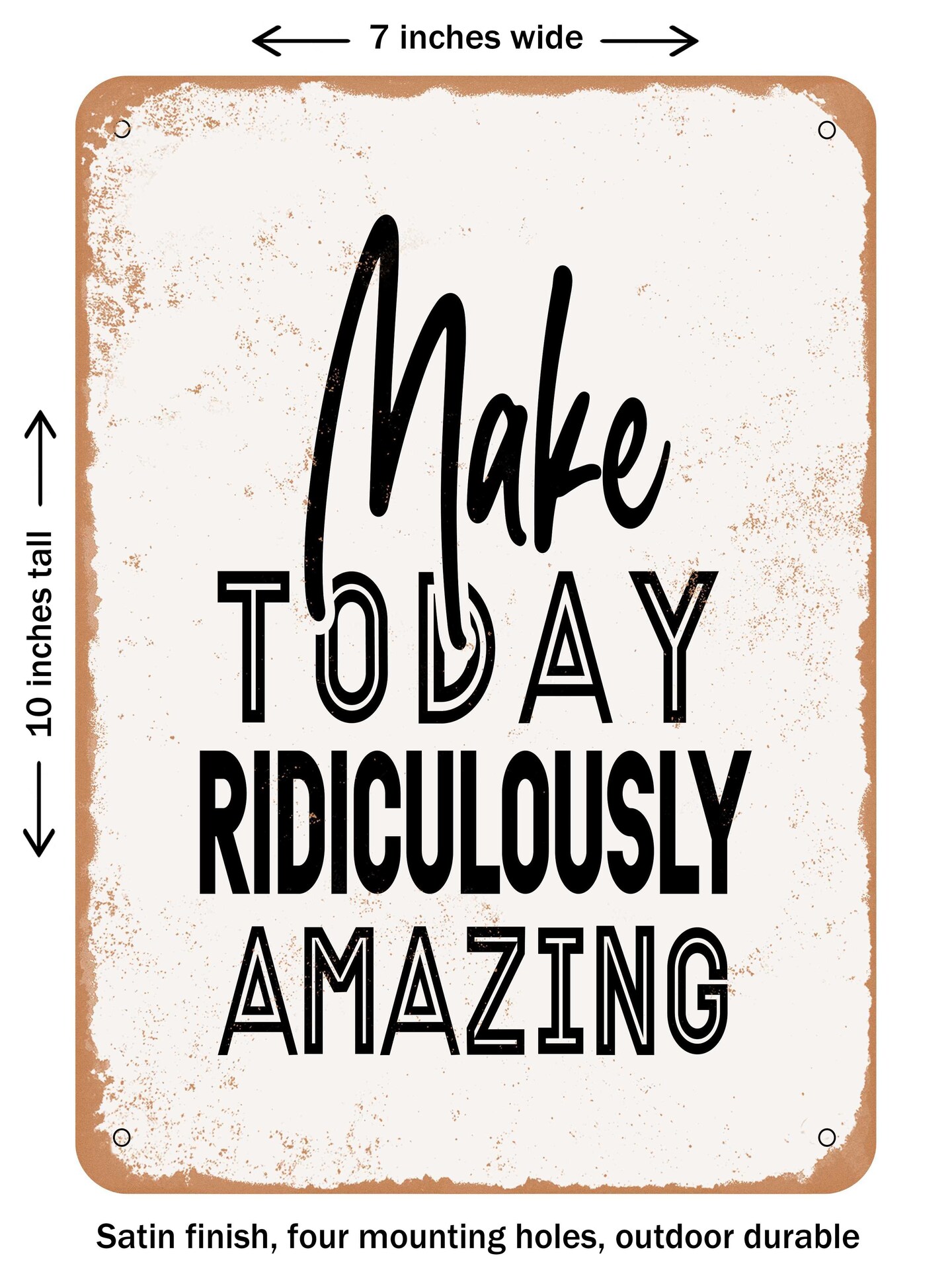 DECORATIVE METAL SIGN - Make today Ridiculously Amazing  - Vintage Rusty Look