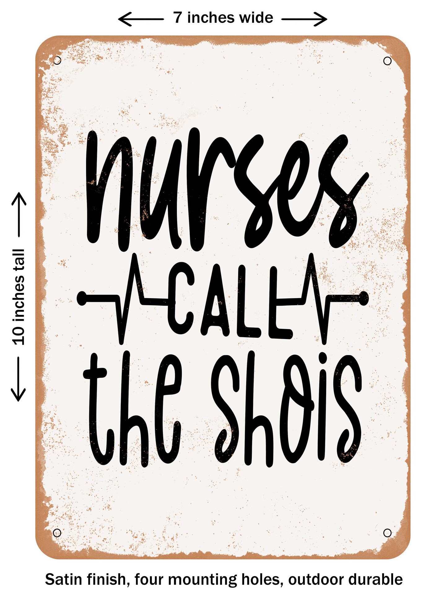 DECORATIVE METAL SIGN - Nurses Call the Shots - Vintage Rusty Look
