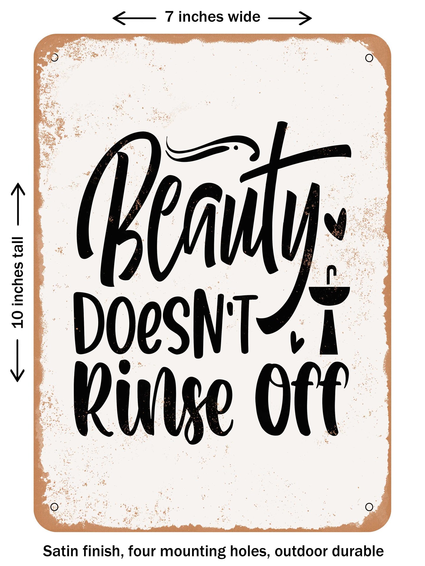 DECORATIVE METAL SIGN - Beauty Doesn't Rinse Off - Vintage Rusty Look