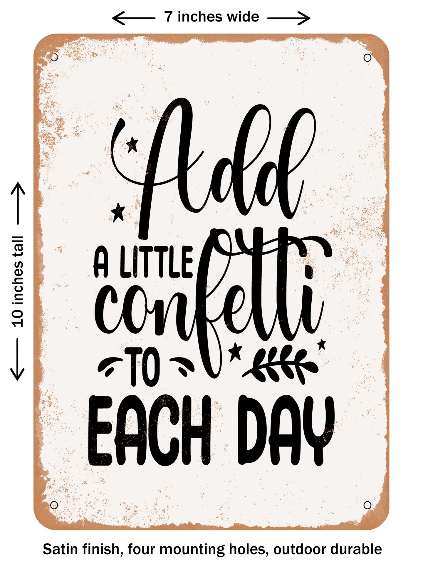 DECORATIVE METAL SIGN - Add a Little Confetti to Each Day  - Vintage Rusty Look