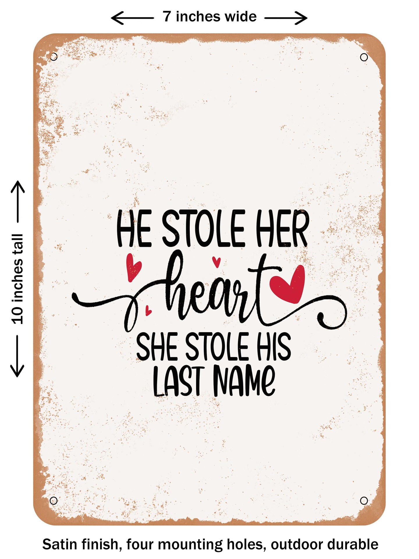 DECORATIVE METAL SIGN - He Stole Her Heart She Stole His Last Name  - Vintage Rusty Look