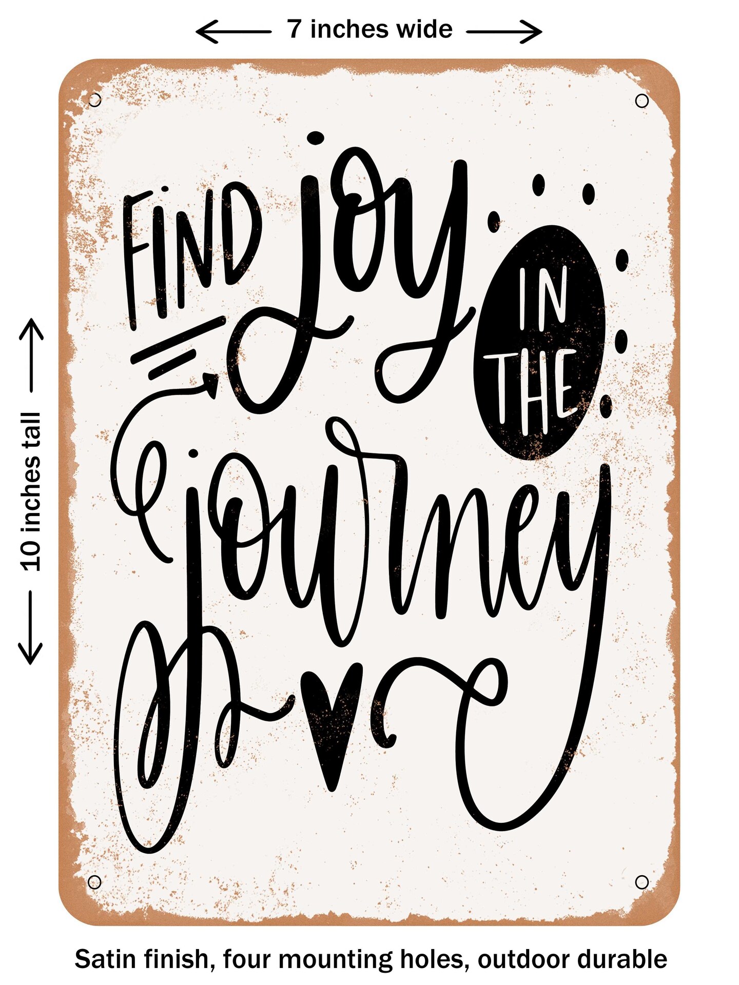 DECORATIVE METAL SIGN - Find Joy In the Journey  - Vintage Rusty Look