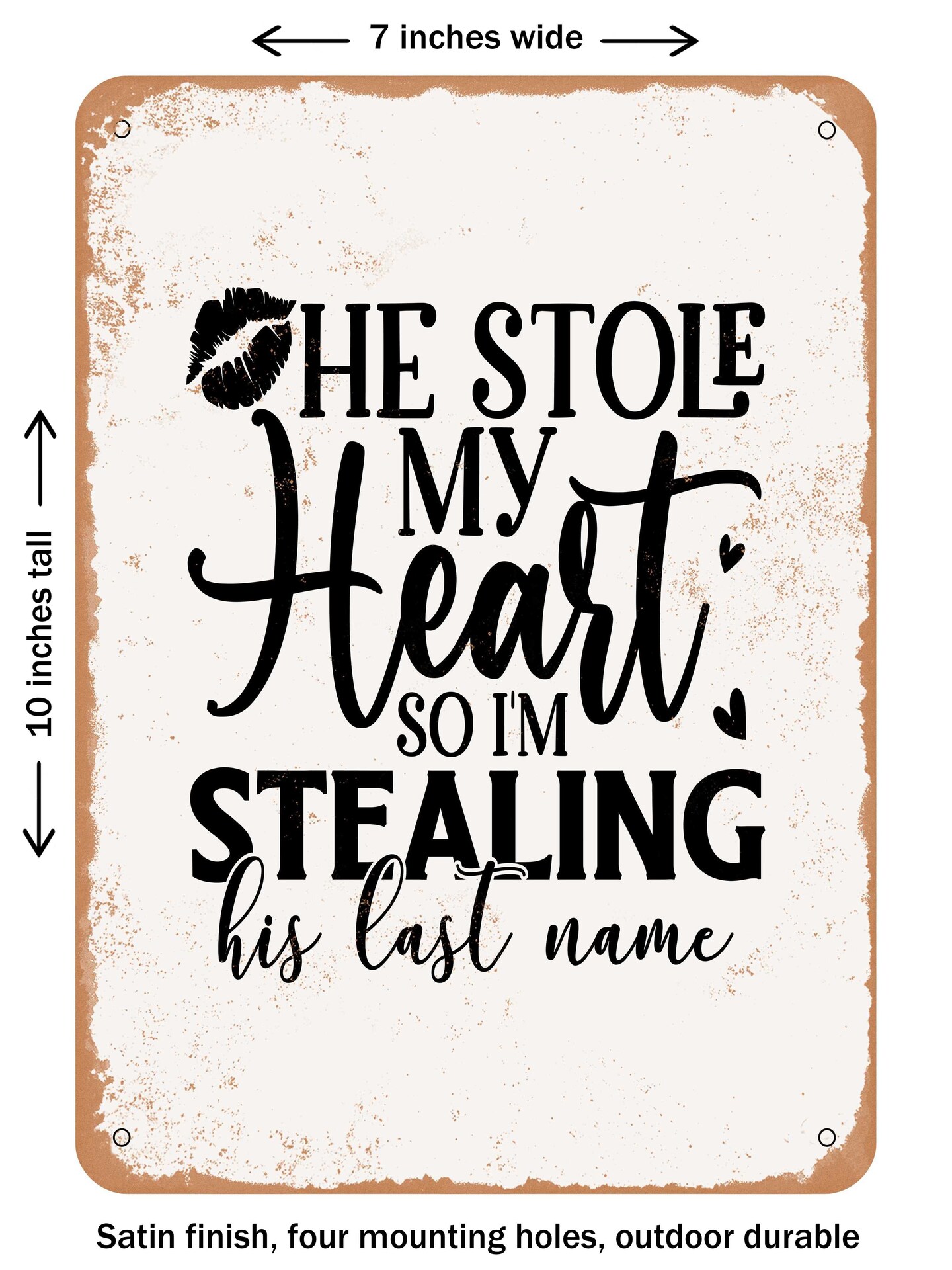 DECORATIVE METAL SIGN - He Stole My Heart So I&#x27;m Stealing His Last Name  - Vintage Rusty Look