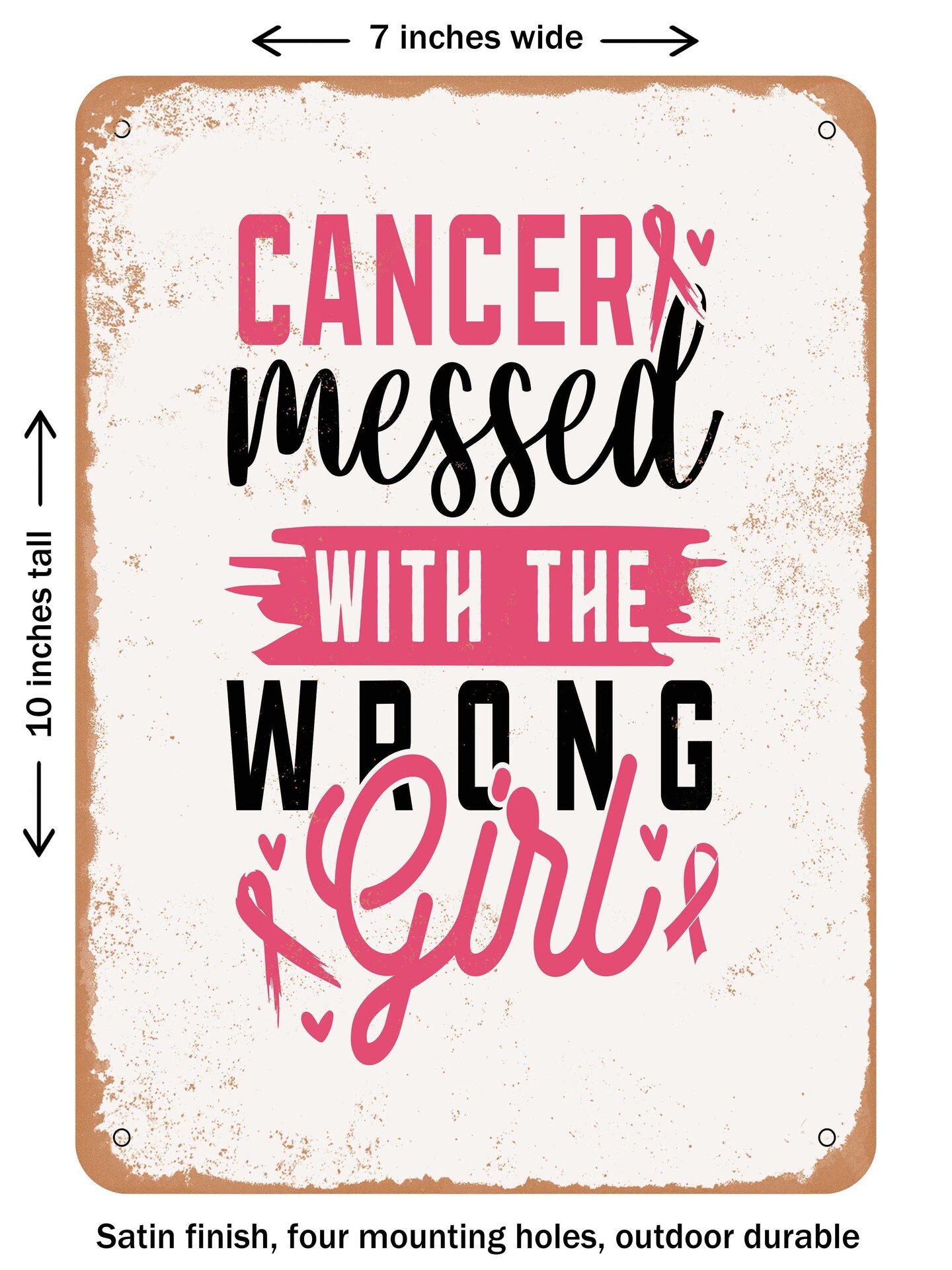 DECORATIVE METAL SIGN - Cancer Messed With the Wrong Girl  - Vintage Rusty Look