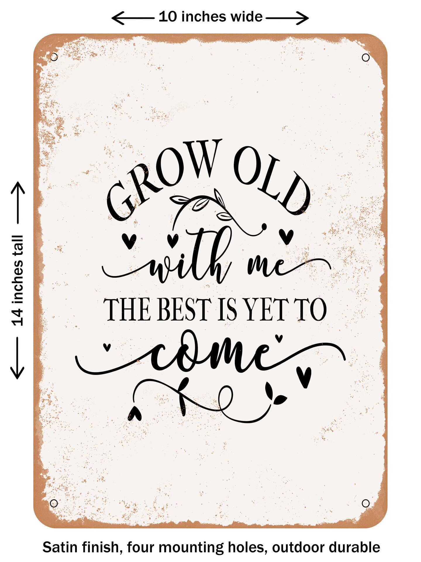 DECORATIVE METAL SIGN - Grow Old With Me the Best is Yet to Come  - Vintage Rusty Look