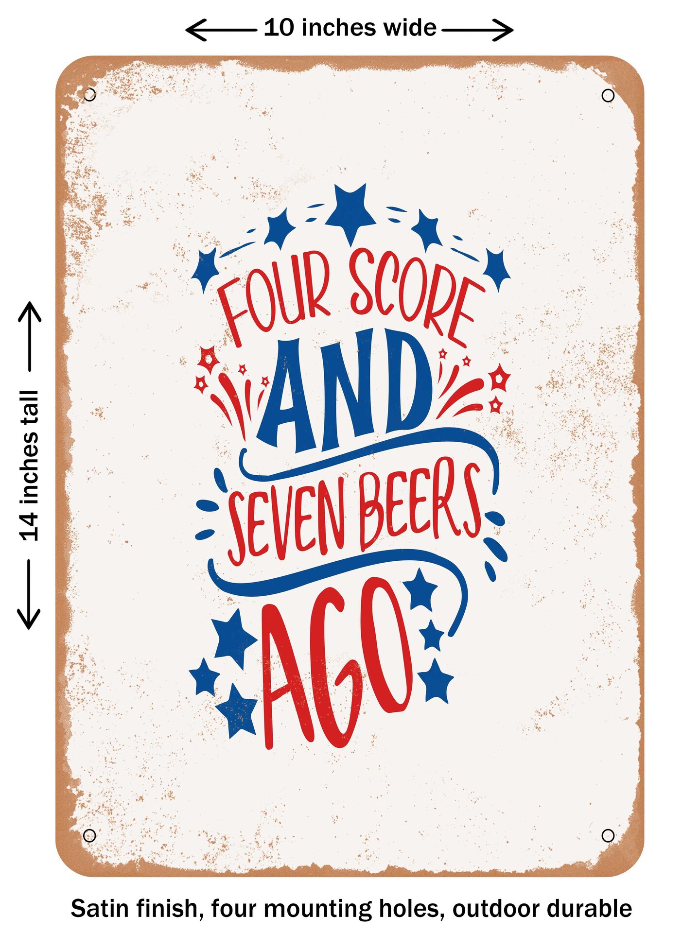 DECORATIVE METAL SIGN - Four Score and Seven Beers Ago  - Vintage Rusty Look