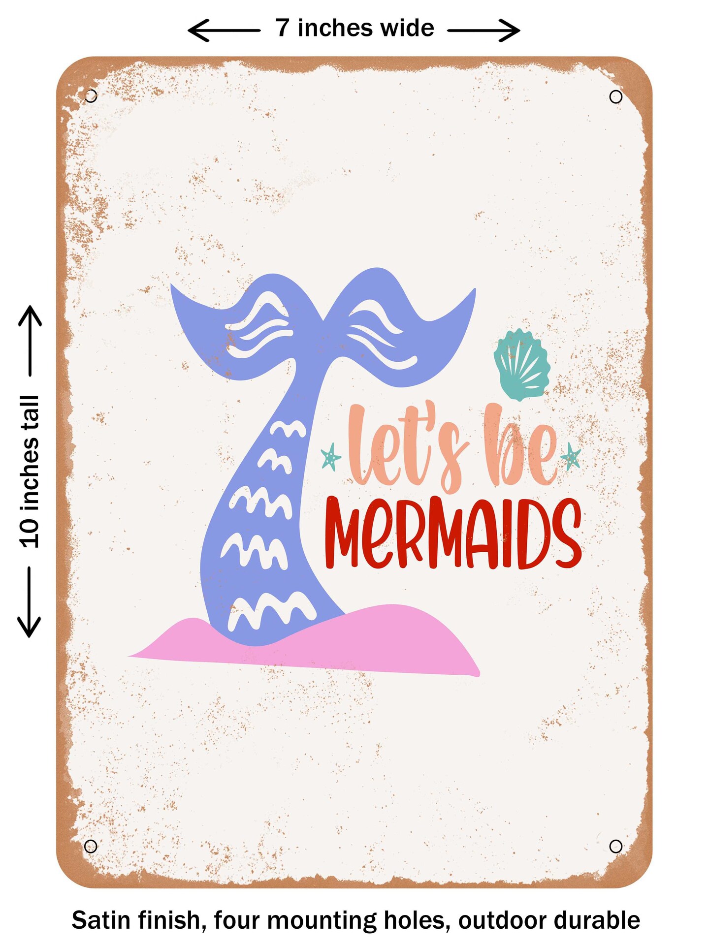 DECORATIVE METAL SIGN - Lets Be Mermaids - 2 - Vintage Rusty Look