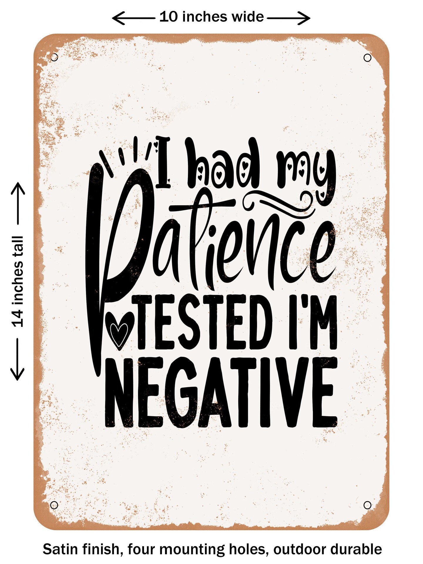 DECORATIVE METAL SIGN - I Had My Patience Tested I&#x27;m Negative - 3  - Vintage Rusty Look